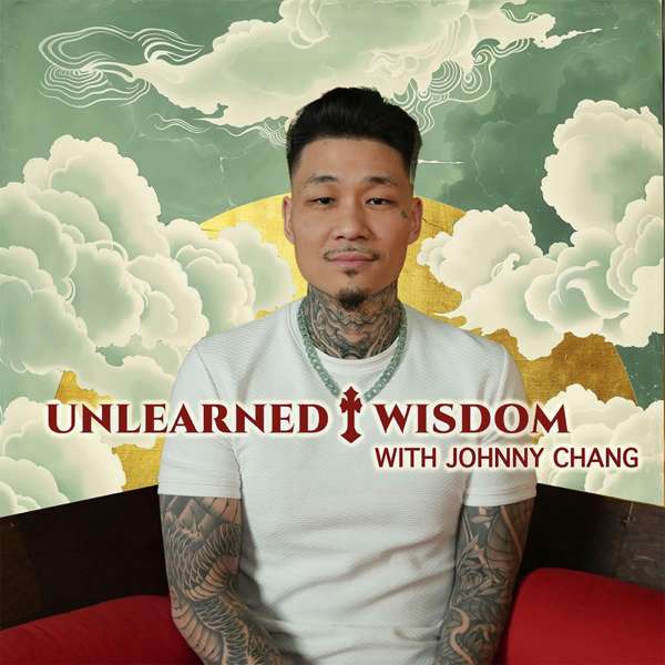 Unlearned Wisdom by Johnny Chang – Johnny Chang