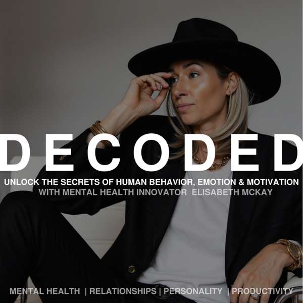 Decoded | Unlock The Secrets of Human Behavior, Emotion and Motivation – Elisabeth McKay | Mental Health Innovator and PredictiveMind Founder