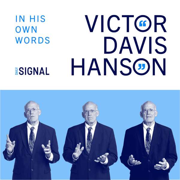 Victor Davis Hanson: In His Own Words – Victor Davis Hanson | The Daily Signal