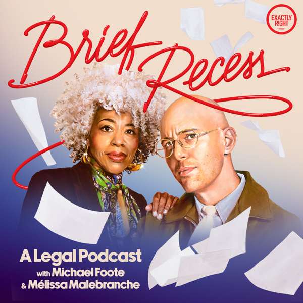 Brief Recess: A Legal Podcast with Michael Foote & Mélissa Malebranche – Exactly Right and iHeartPodcasts