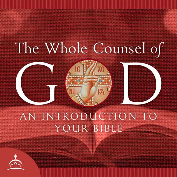 The Whole Counsel of God – Fr. Stephen De Young, and Ancient Faith Ministries