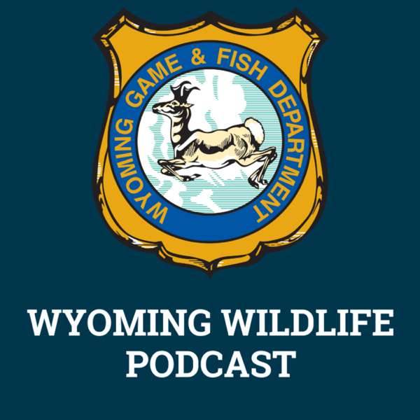 Wyoming Wildlife Podcast – Wyoming Game and Fish Department