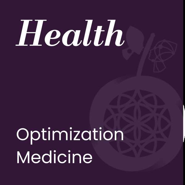 Health Optimization Medicine Podcast – Health Optimization Medicine and Practice