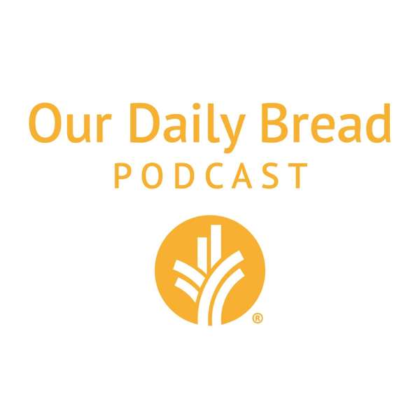 Our Daily Bread Podcast – Our Daily Bread Ministries