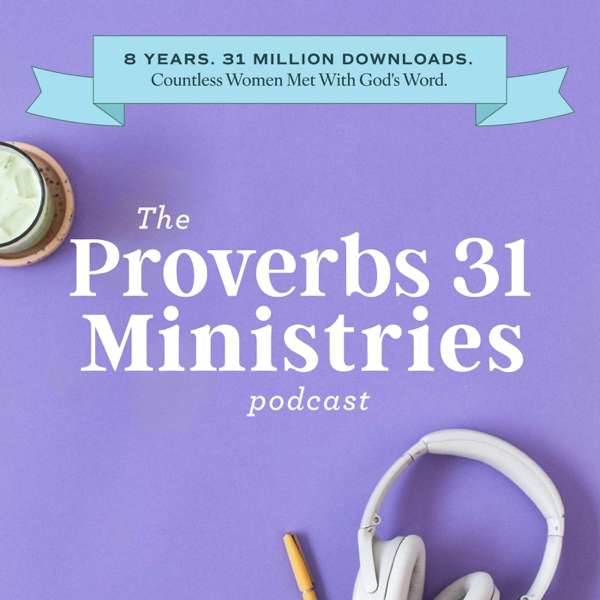 The Proverbs 31 Ministries Podcast