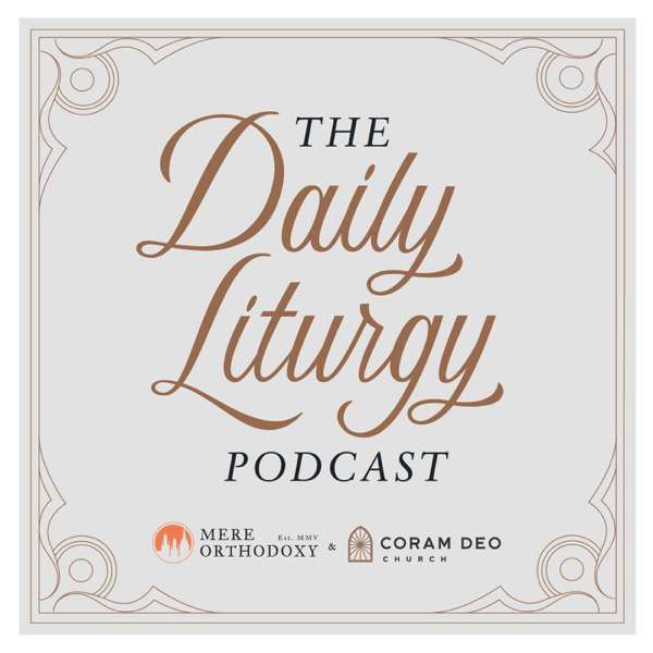 The Daily Liturgy Podcast – Coram Deo Church