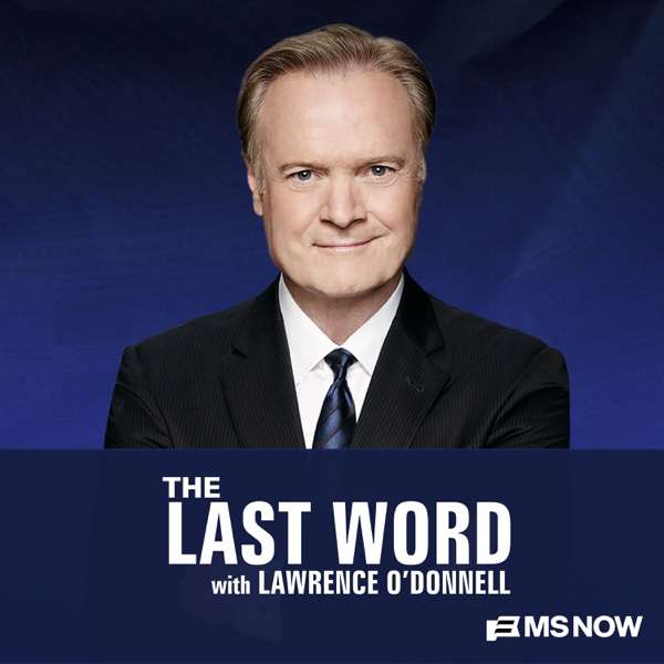 The Last Word with Lawrence O’Donnell – Lawrence O’Donnell, MS NOW