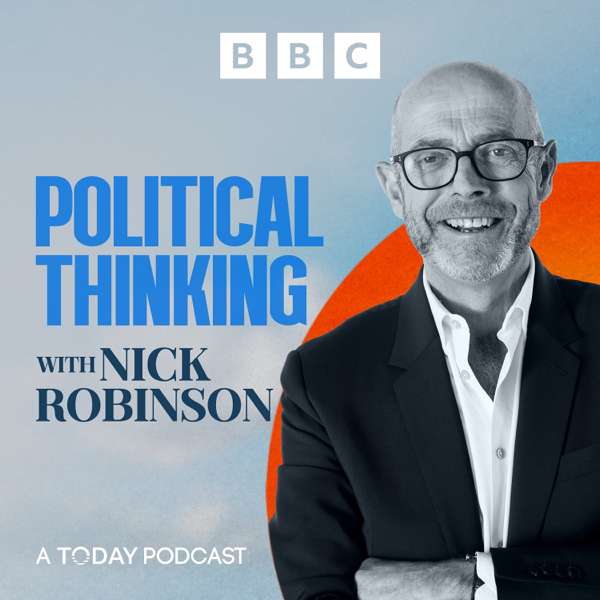 Political Thinking with Nick Robinson – BBC Radio 4
