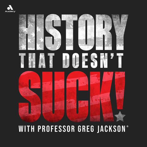 History That Doesn’t Suck – Prof. Greg Jackson