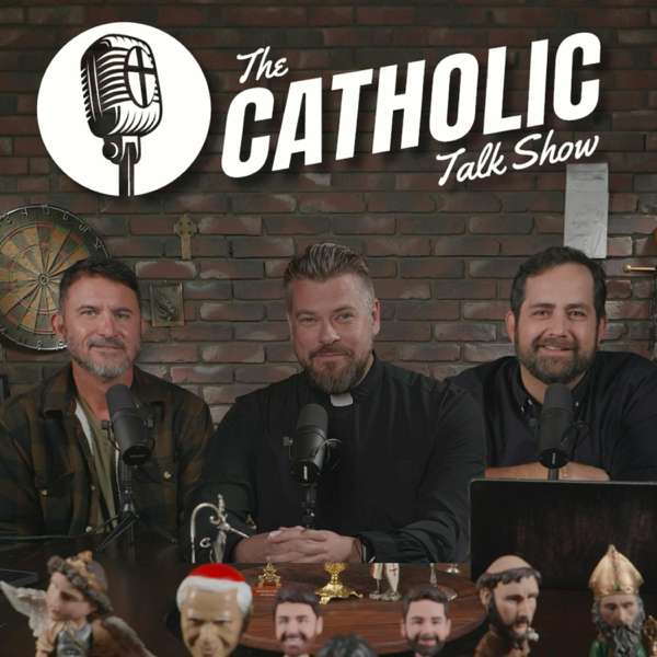 The Catholic Talk Show – Ryan Scheel, Ryan DellaCrosse, & Fr. Michael Nixon