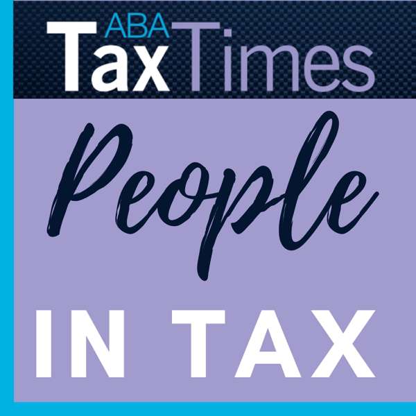 People in Tax Podcast – American Bar Association Section of Taxation