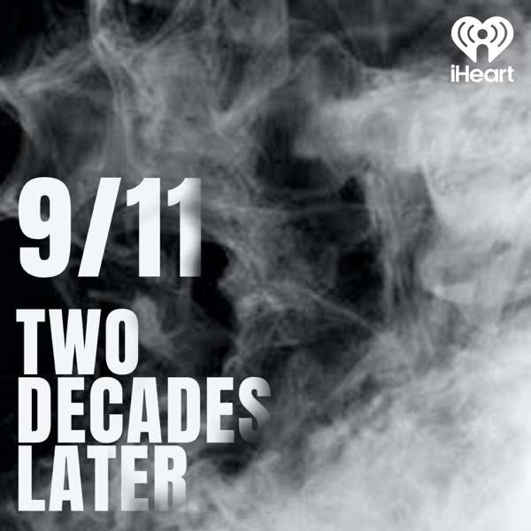 9/11: Two Decades Later – iHeartPodcasts