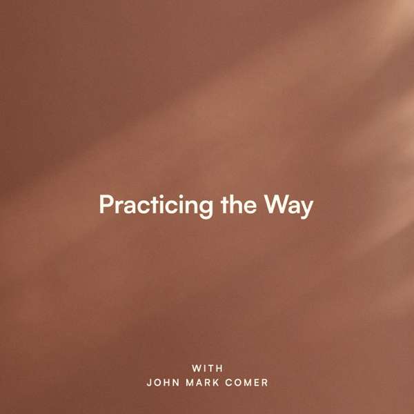 Practicing the Way with John Mark Comer