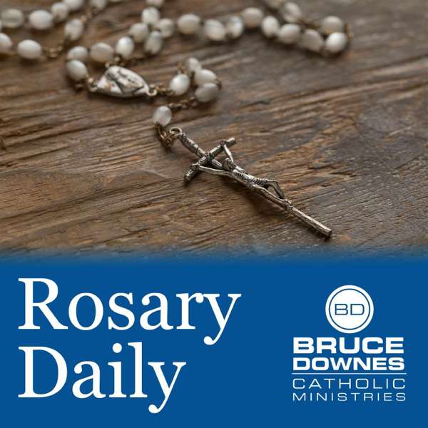 Rosary Daily with Bruce Downes Catholic Ministries – Bruce Downes Catholic Ministries