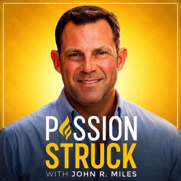 Passion Struck with John R. Miles – Passion Struck with John R. Miles
