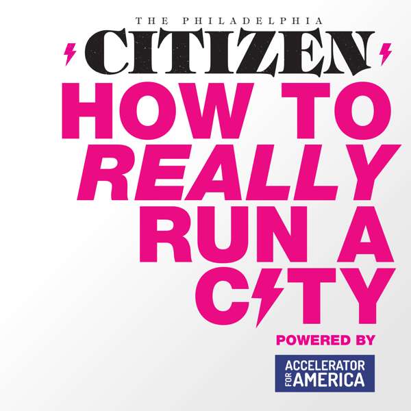 How to Really Run a City powered by Accelerator for America – The Philadelphia Citizen