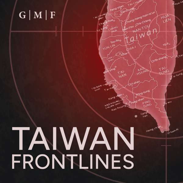 Taiwan Frontlines: Taiwan in the Global Arena – The German Marshall Fund