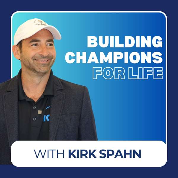Building Champions for Life – Kirk Spahn