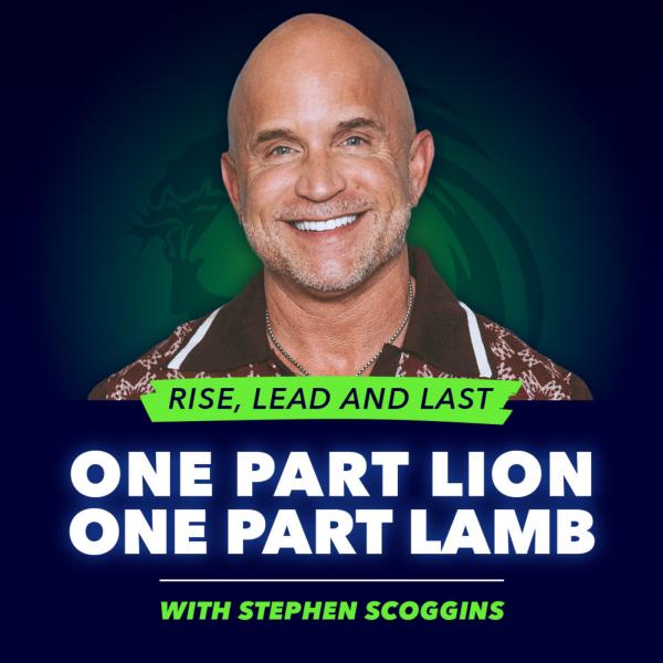 One Part Lion – One Part Lamb with Stephen Scoggins
