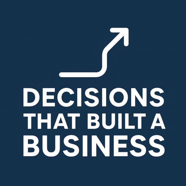 Decisions That Built a Business