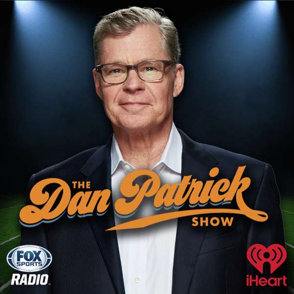 The Dan Patrick Show – iHeartPodcasts and Dan Patrick Podcast Network