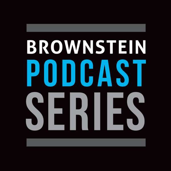 Brownstein Podcast Series – Brownstein Hyatt Farber Schreck