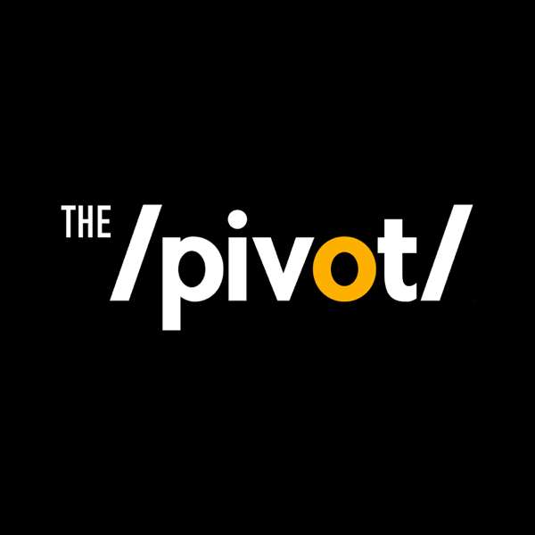 Pivot Podcast – It’s Never Too Late To Pivot