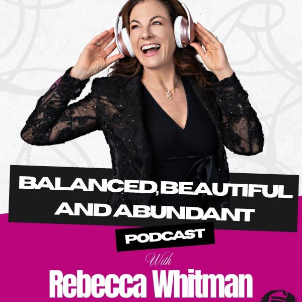 The Balanced, Beautiful and Abundant Show – Rebecca Whitman