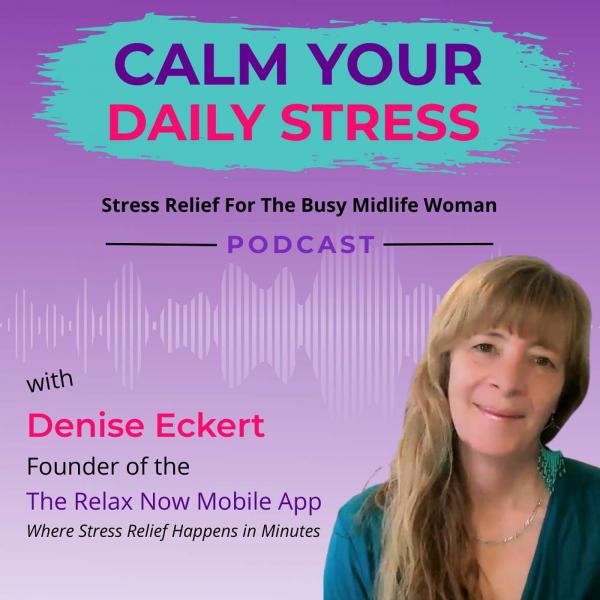 Calm Your Daily Stress – Stress Relief for the Busy Midlife Woman