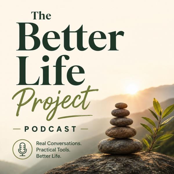 The Better Life Project podcast
