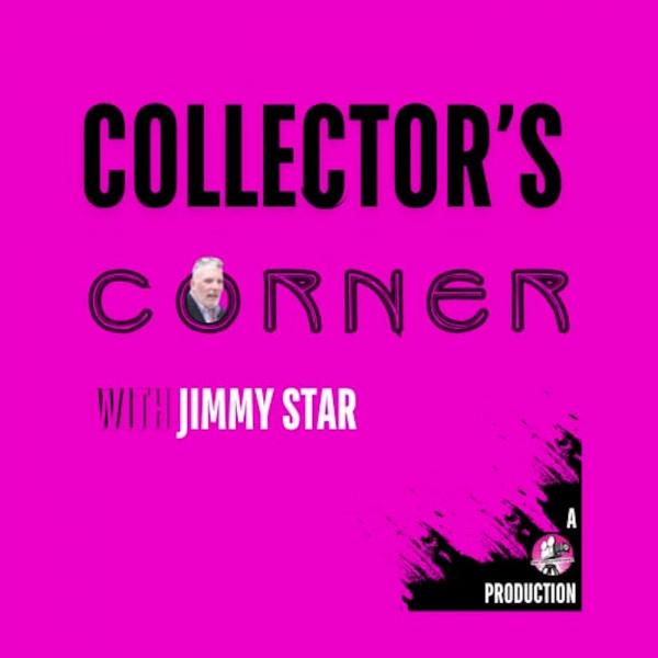 Collector’s Corner with Jimmy Star