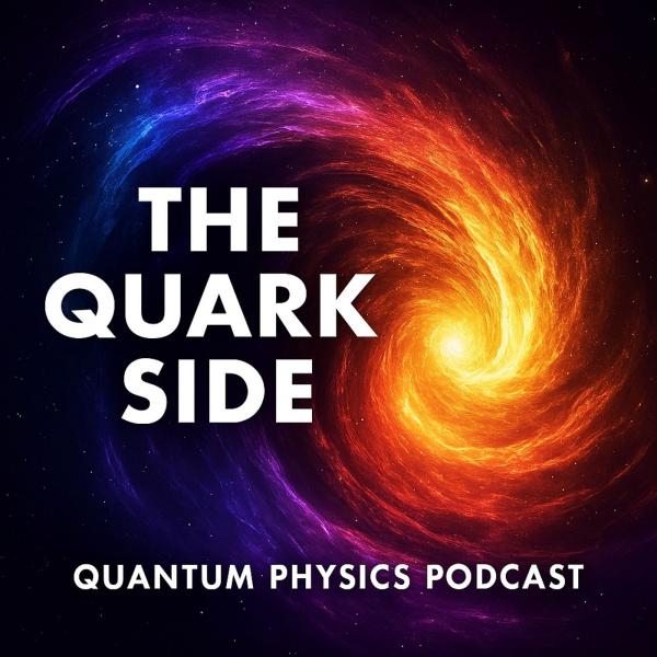 The Quark Side – Quantum Physics Podcast