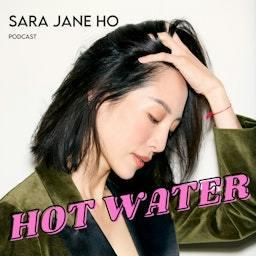 Hot Water with Sara Jane Ho