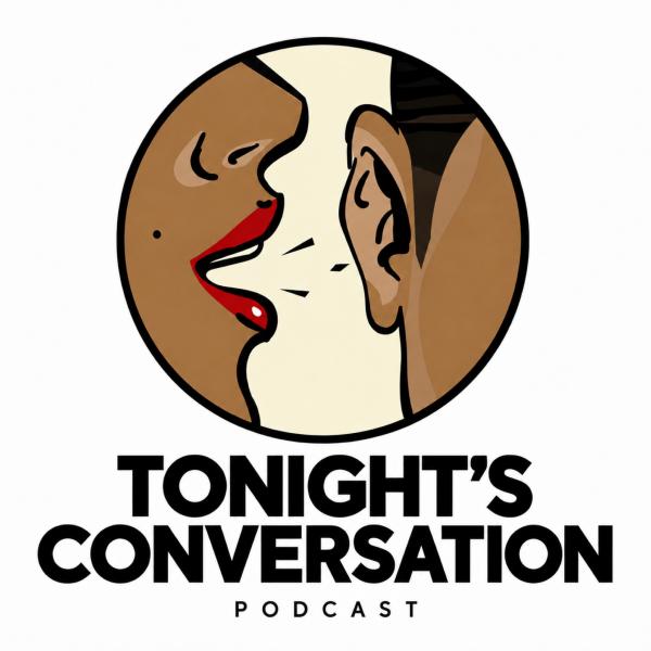 Tonight’s Conversation Podcast