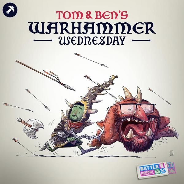 Tom and Ben’s Warhammer Wednesday