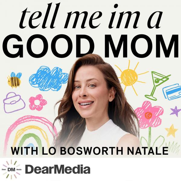 Tell Me I’m a Good Mom with Lo Bosworth Natale