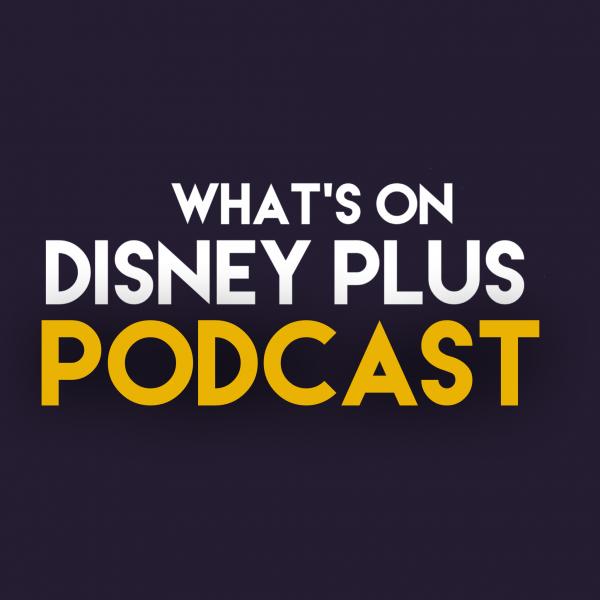 What’s On Disney Plus Podcast
