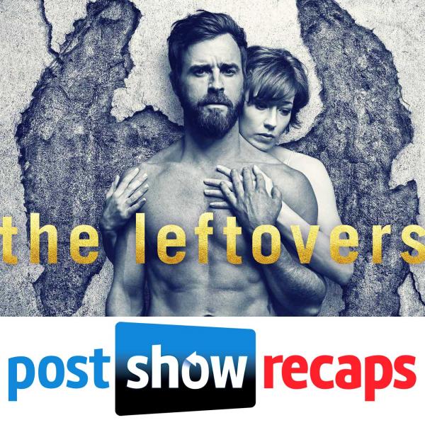 The Leftovers – Post Show Recaps