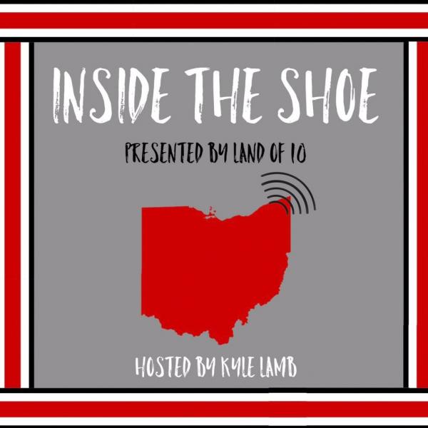 Land of 10 Inside The Shoe Ohio State Podcast