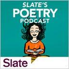 Slate’s Poetry Podcast