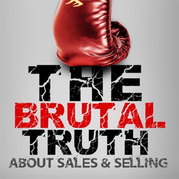The Best of the Brutal Truth about B2B Sales & Selling – The show focuses on the enterprise Sales Process